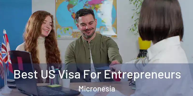 Best US Visa For Entrepreneurs Micronesia