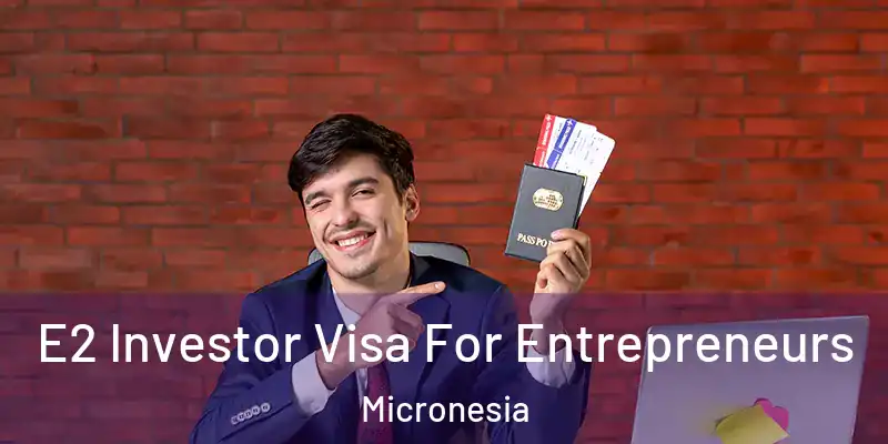  E2 Investor Visa For Entrepreneurs Micronesia