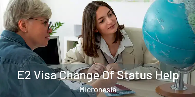  E2 Visa Change Of Status Help Micronesia
