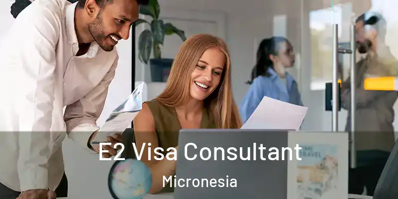  E2 Visa Consultant Micronesia