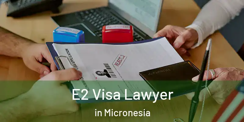  E2 Visa Lawyer in Micronesia