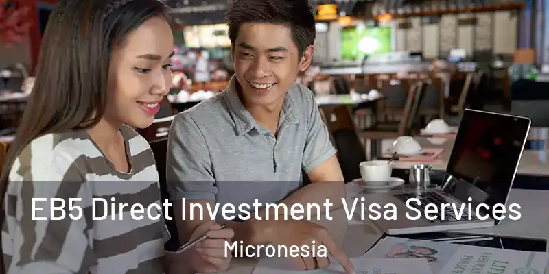  EB5 Direct Investment Visa Services Micronesia