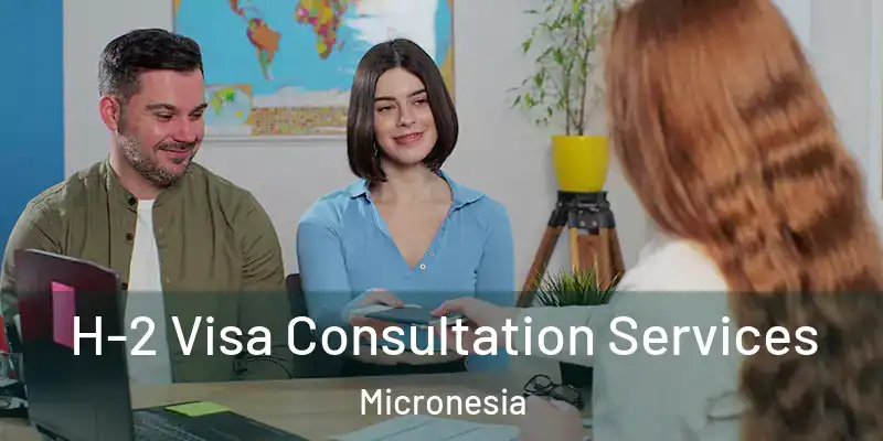  H-2 Visa Consultation Services Micronesia