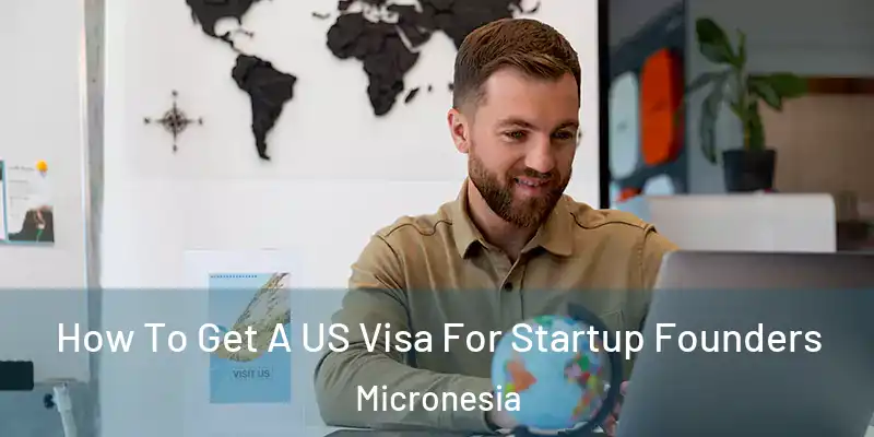  How To Get A US Visa For Startup Founders Micronesia