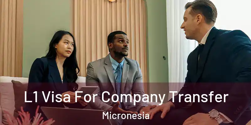  L1 Visa For Company Transfer Micronesia