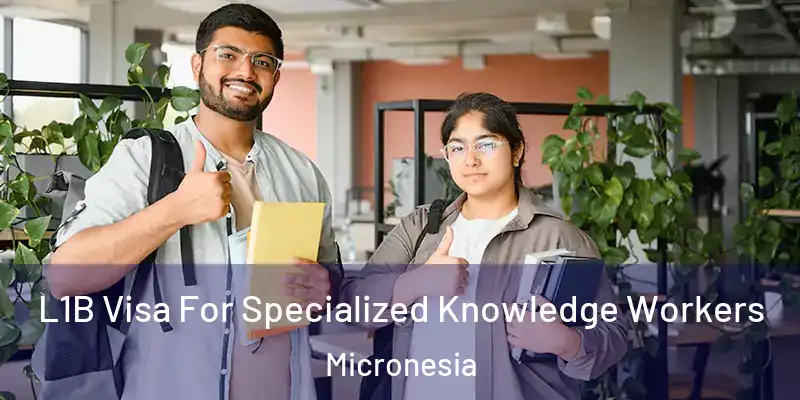  L1B Visa For Specialized Knowledge Workers Micronesia