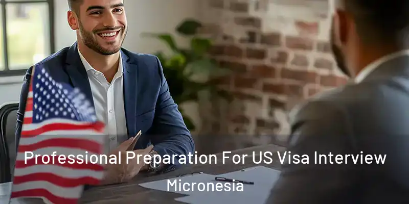  Professional Preparation For US Visa Interview Micronesia