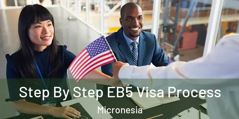  Step By Step EB5 Visa Process Micronesia