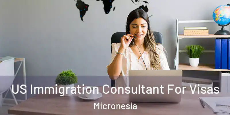  US Immigration Consultant For Visas Micronesia