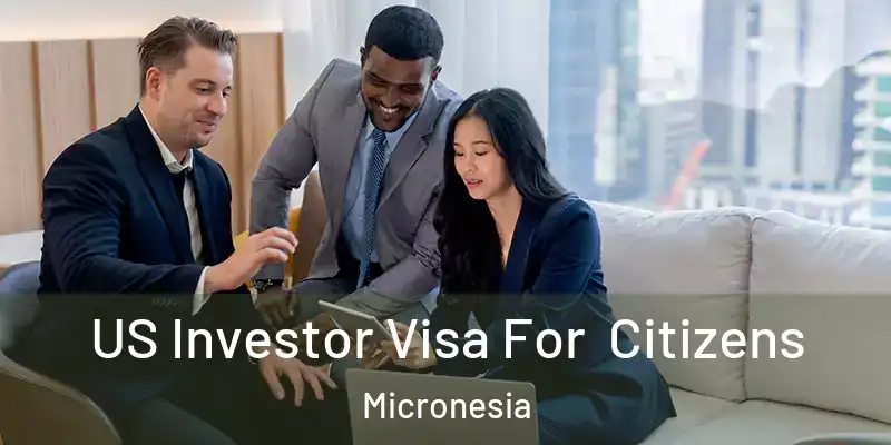  US Investor Visa For Citizens Micronesia