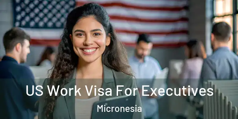  US Work Visa For Executives Micronesia